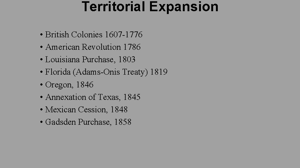 Territorial Expansion • British Colonies 1607 -1776 • American Revolution 1786 • Louisiana Purchase,