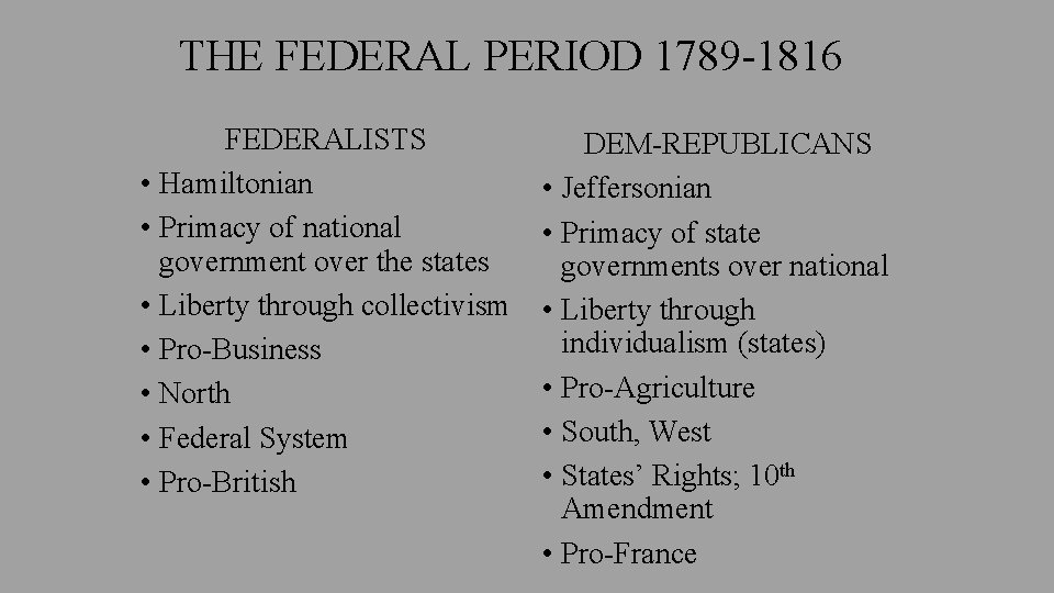 THE FEDERAL PERIOD 1789 -1816 FEDERALISTS • Hamiltonian • Primacy of national government over