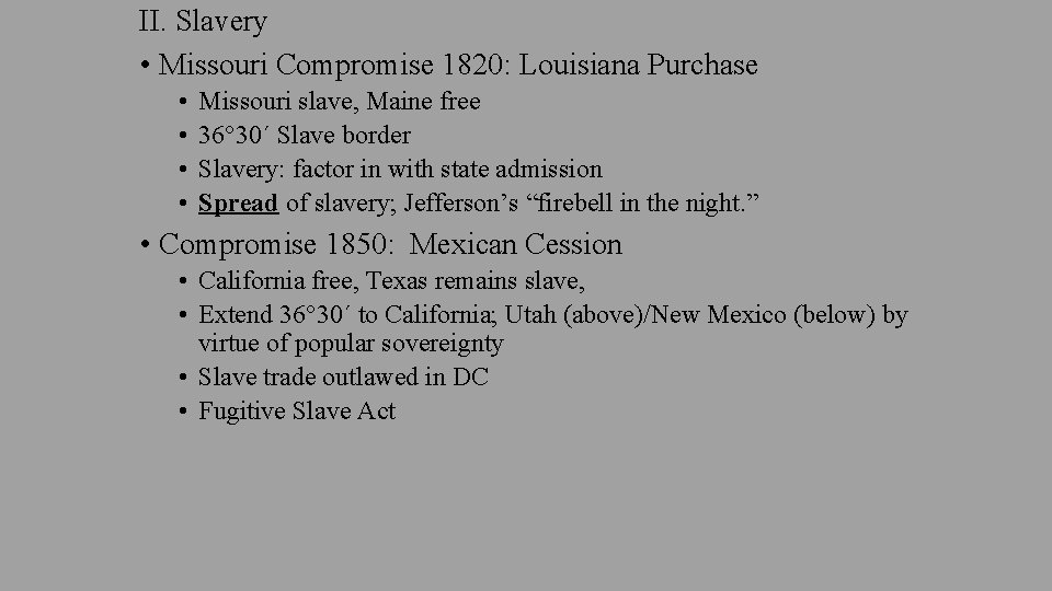 II. Slavery • Missouri Compromise 1820: Louisiana Purchase • • Missouri slave, Maine free
