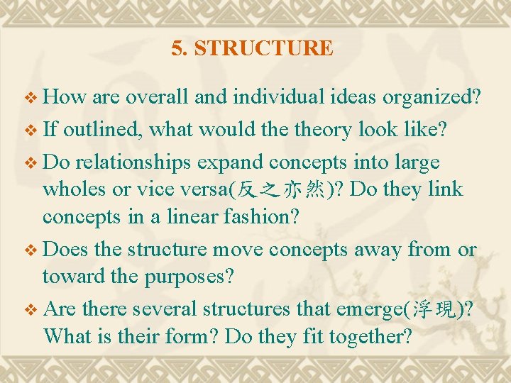 5. STRUCTURE v How are overall and individual ideas organized? v If outlined, what