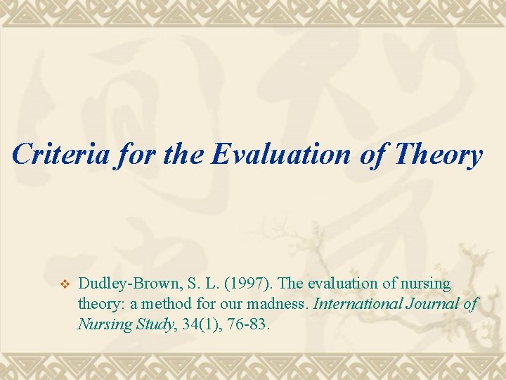 Criteria for the Evaluation of Theory v Dudley-Brown, S. L. (1997). The evaluation of