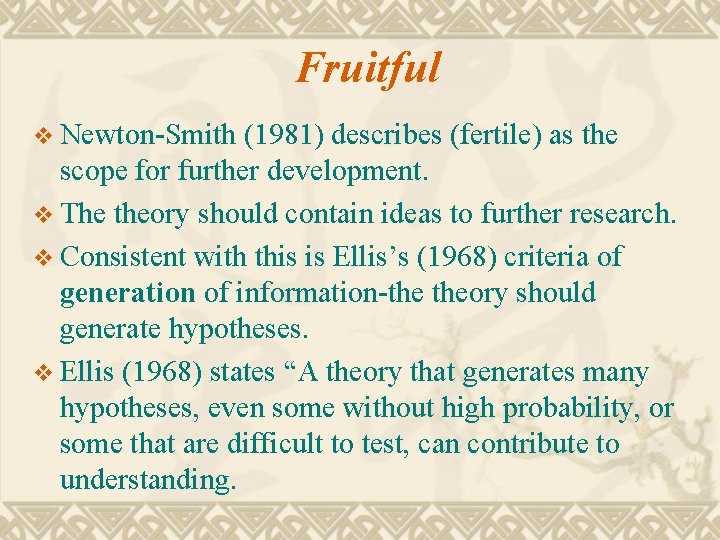 Fruitful v Newton-Smith (1981) describes (fertile) as the scope for further development. v The