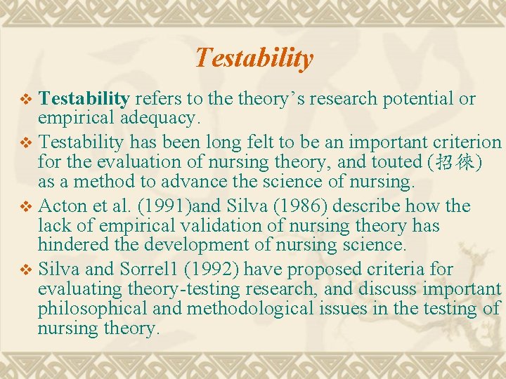 Testability refers to theory’s research potential or empirical adequacy. v Testability has been long