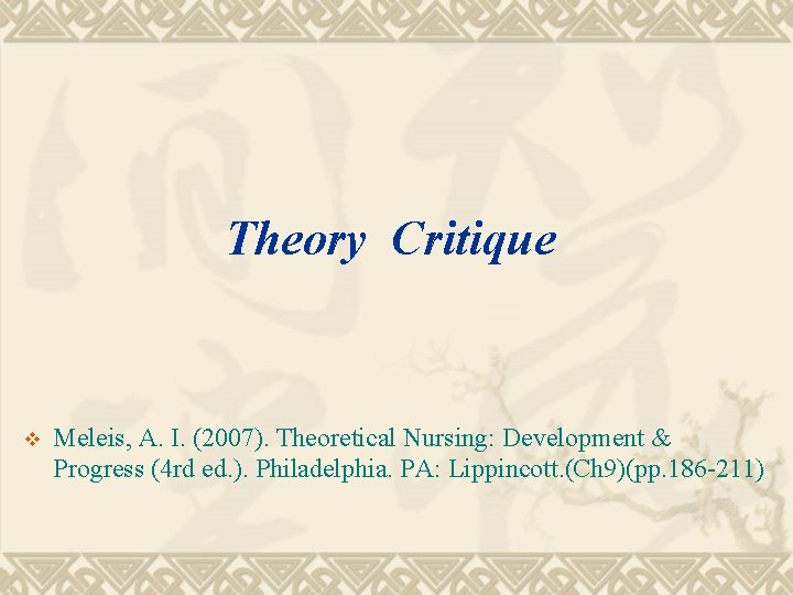 Theory Critique v Meleis, A. I. (2007). Theoretical Nursing: Development & Progress (4 rd