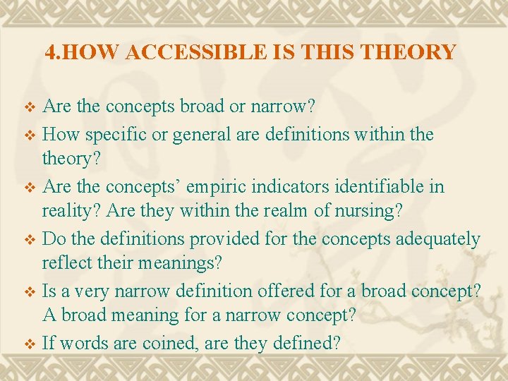 4. HOW ACCESSIBLE IS THEORY Are the concepts broad or narrow? v How specific