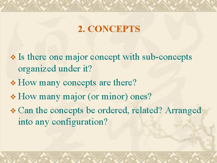 2. CONCEPTS v Is there one major concept with sub-concepts organized under it? v