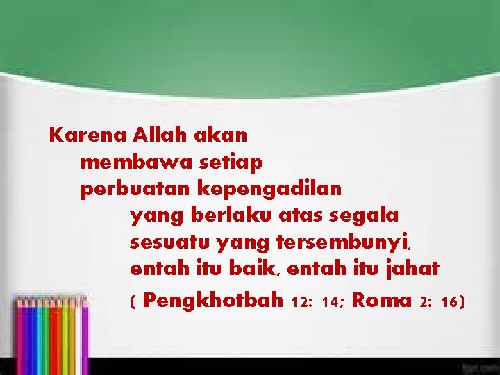 Karena Allah akan membawa setiap perbuatan kepengadilan yang berlaku atas segala sesuatu yang tersembunyi,