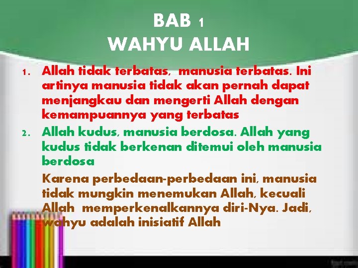 BAB 1 WAHYU ALLAH 1. Allah tidak terbatas, manusia terbatas. Ini artinya manusia tidak