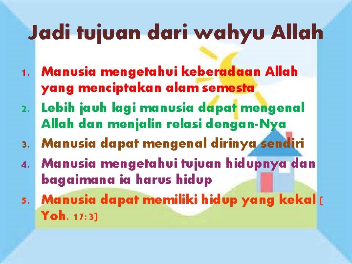 Jadi tujuan dari wahyu Allah 1. Manusia mengetahui keberadaan Allah yang menciptakan alam semesta