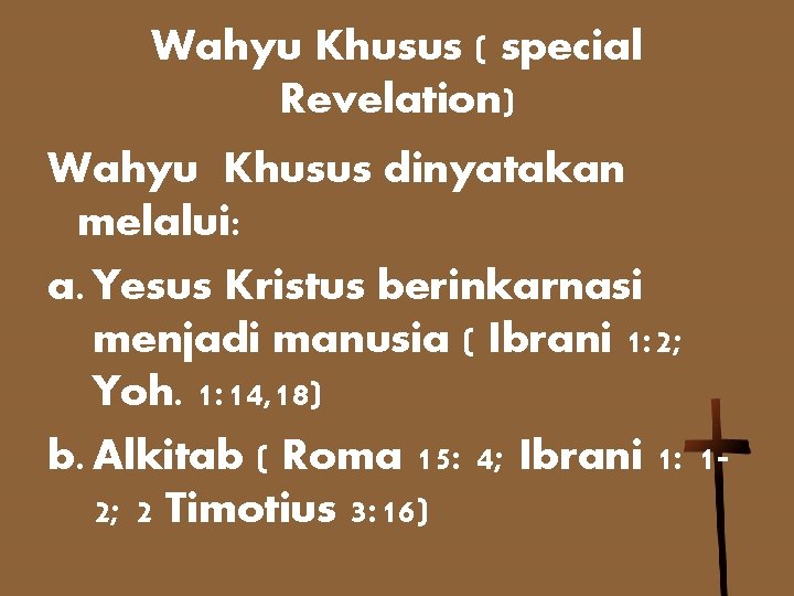 Wahyu Khusus ( special Revelation) Wahyu Khusus dinyatakan melalui: a. Yesus Kristus berinkarnasi menjadi