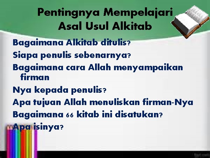 Pentingnya Mempelajari Asal Usul Alkitab Bagaimana Alkitab ditulis? Siapa penulis sebenarnya? Bagaimana cara Allah