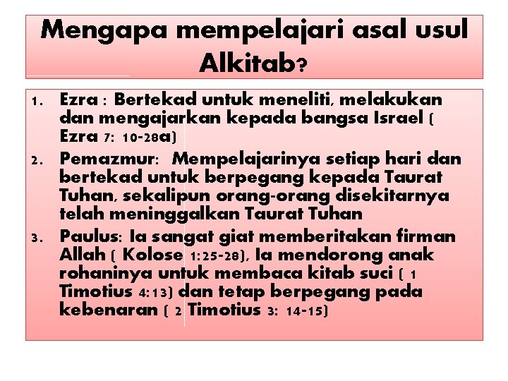 Mengapa mempelajari asal usul Alkitab? 1. Ezra : Bertekad untuk meneliti, melakukan dan mengajarkan