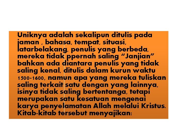 Uniknya adalah sekalipun ditulis pada jaman , bahasa, tempat, situasi, latarbelakang, penulis yang berbeda,