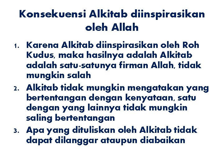 Konsekuensi Alkitab diinspirasikan oleh Allah 1. Karena Alkitab diinspirasikan oleh Roh Kudus, maka hasilnya