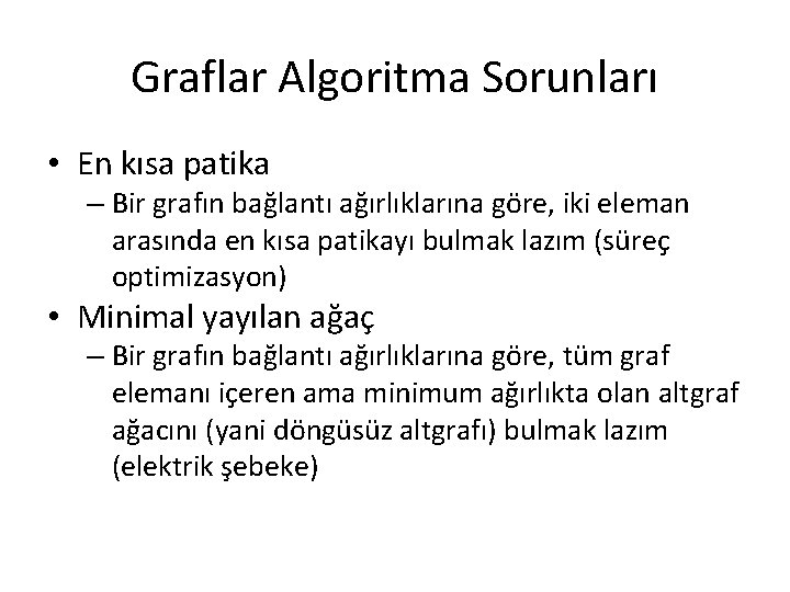 Graflar Algoritma Sorunları • En kısa patika – Bir grafın bağlantı ağırlıklarına göre, iki