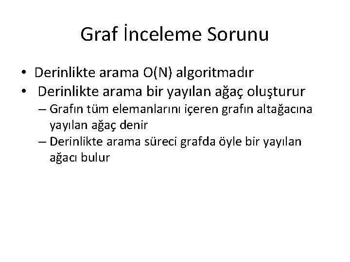 Graf İnceleme Sorunu • Derinlikte arama O(N) algoritmadır • Derinlikte arama bir yayılan ağaç