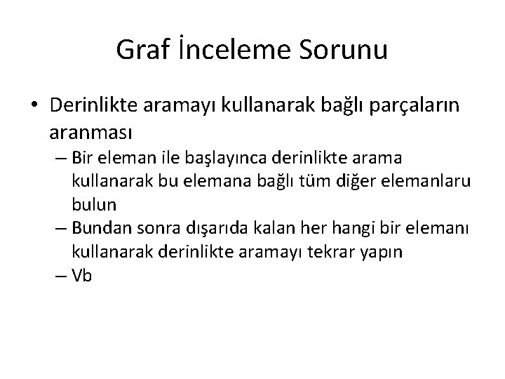 Graf İnceleme Sorunu • Derinlikte aramayı kullanarak bağlı parçaların aranması – Bir eleman ile