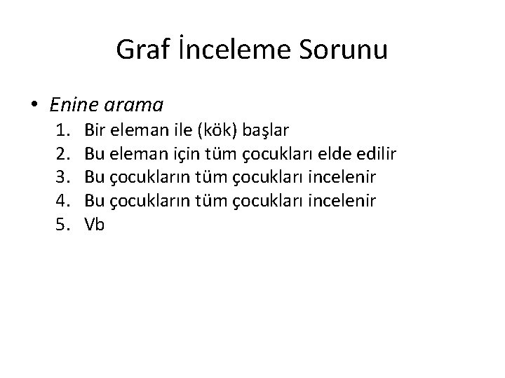 Graf İnceleme Sorunu • Enine arama 1. 2. 3. 4. 5. Bir eleman ile