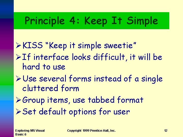 Principle 4: Keep It Simple Ø KISS “Keep it simple sweetie” Ø If interface