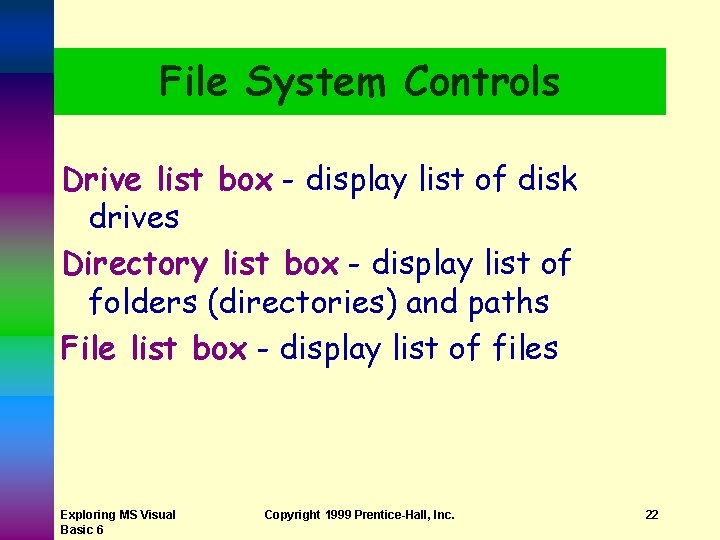 File System Controls Drive list box - display list of disk drives Directory list