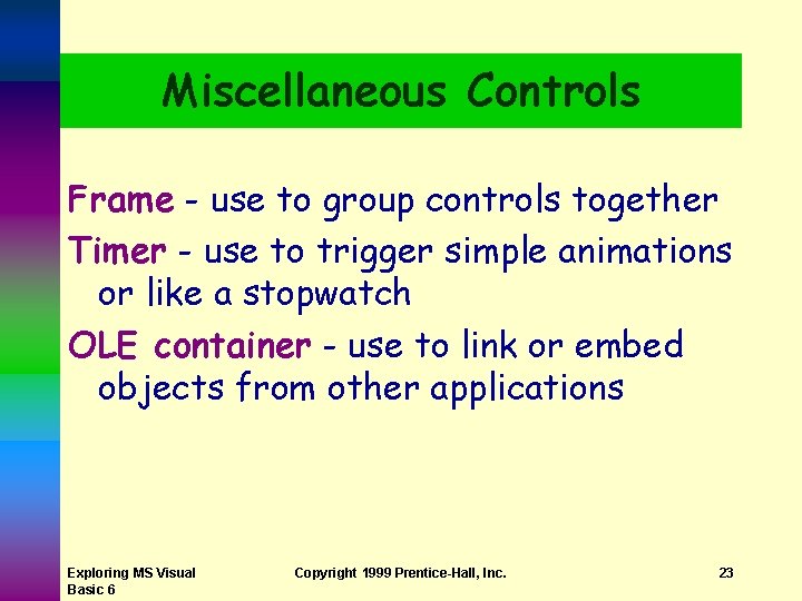 Miscellaneous Controls Frame - use to group controls together Timer - use to trigger