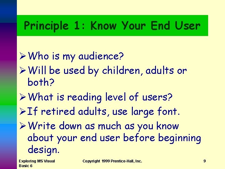 Principle 1: Know Your End User Ø Who is my audience? Ø Will be