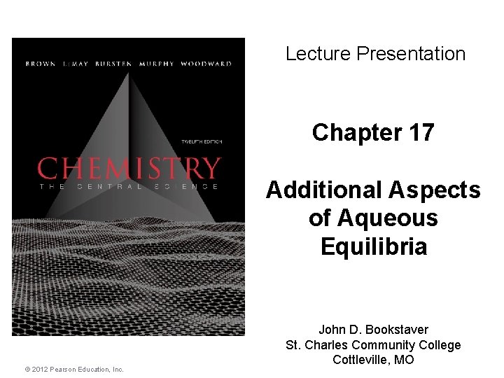 Lecture Presentation Chapter 17 Additional Aspects of Aqueous Equilibria © 2012 Pearson Education, Inc.