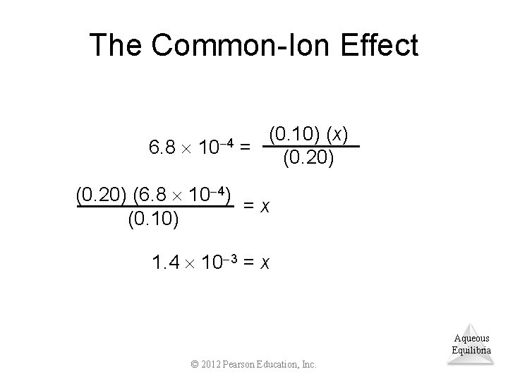 The Common-Ion Effect 6. 8 10 4 (0. 10) (x) = (0. 20) (6.