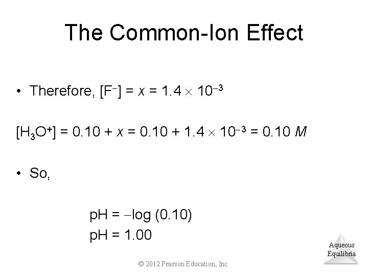 The Common-Ion Effect • Therefore, [F ] = x = 1. 4 10 3