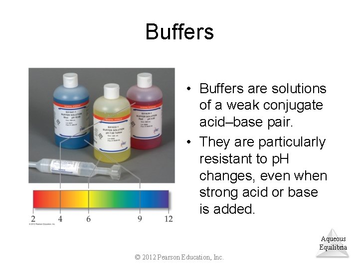 Buffers • Buffers are solutions of a weak conjugate acid–base pair. • They are
