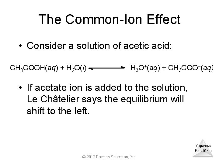 The Common-Ion Effect • Consider a solution of acetic acid: CH 3 COOH(aq) +