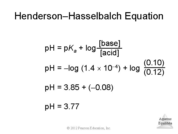 Henderson–Hasselbalch Equation [base] p. H = p. Ka + log [acid] p. H =