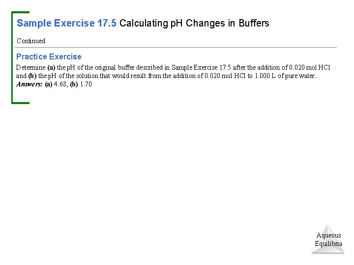 Sample Exercise 17. 5 Calculating p. H Changes in Buffers Continued Practice Exercise Determine