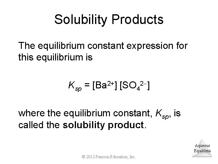 Solubility Products The equilibrium constant expression for this equilibrium is Ksp = [Ba 2+]