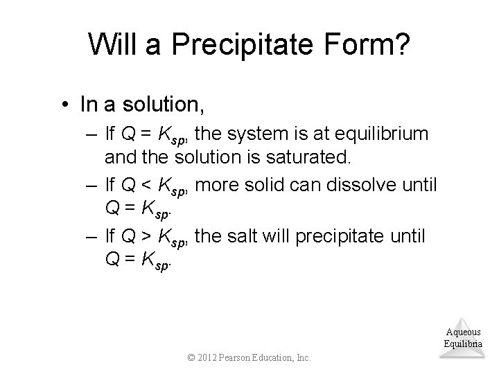 Will a Precipitate Form? • In a solution, – If Q = Ksp, the
