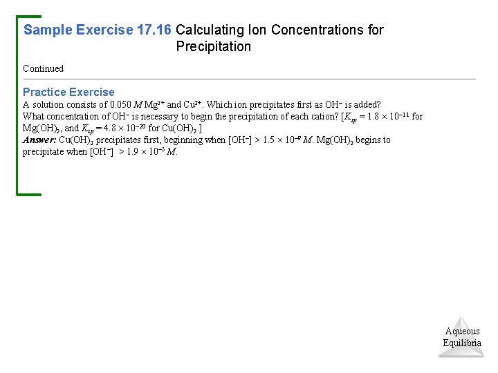 Sample Exercise 17. 16 Calculating Ion Concentrations for Precipitation Continued Practice Exercise A solution