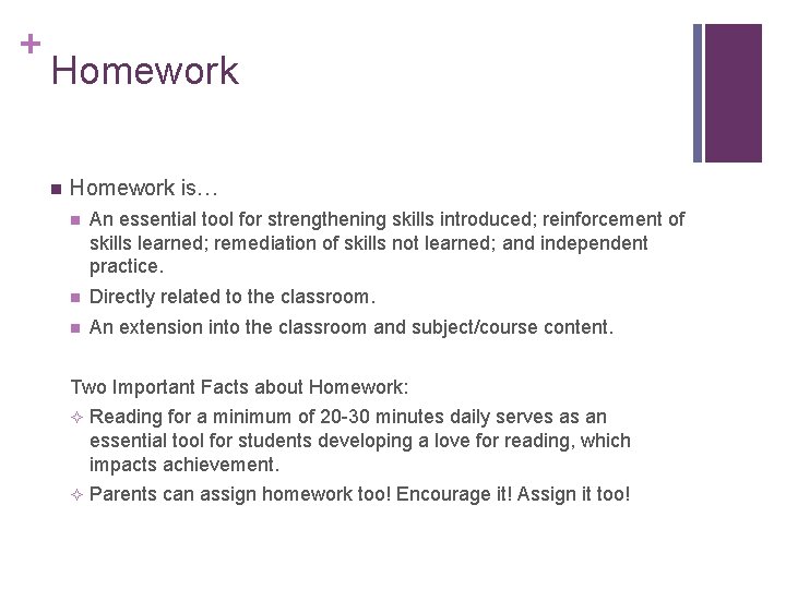 + Homework n Homework is… n An essential tool for strengthening skills introduced; reinforcement