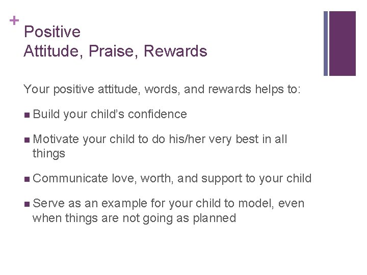 + Positive Attitude, Praise, Rewards Your positive attitude, words, and rewards helps to: n