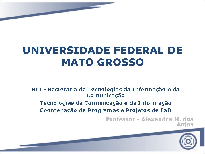UNIVERSIDADE FEDERAL DE MATO GROSSO STI - Secretaria de Tecnologias da Informação e da