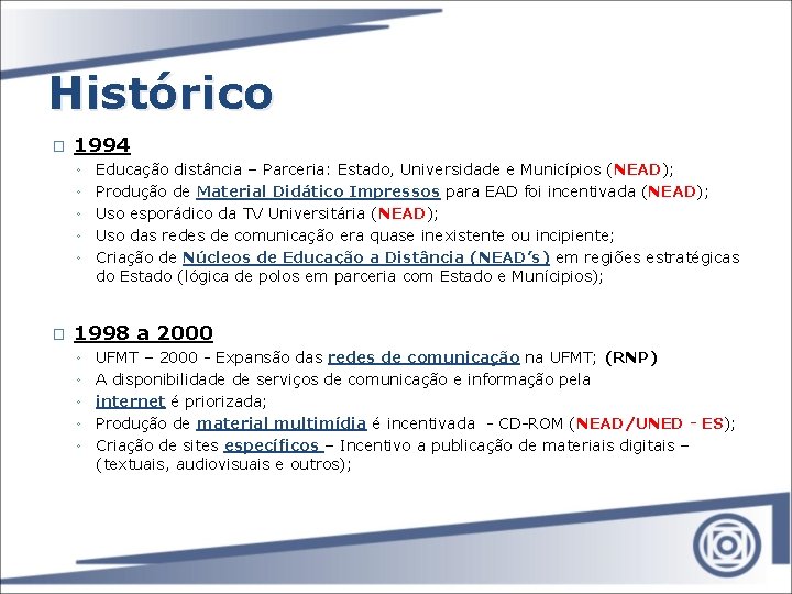 Histórico � 1994 ◦ ◦ ◦ � Educação distância – Parceria: Estado, Universidade e