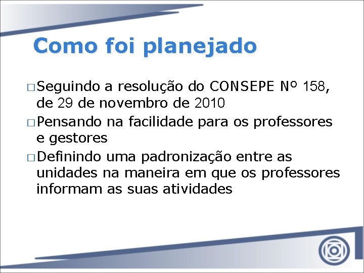 Como foi planejado � Seguindo a resolução do CONSEPE Nº 158, de 29 de