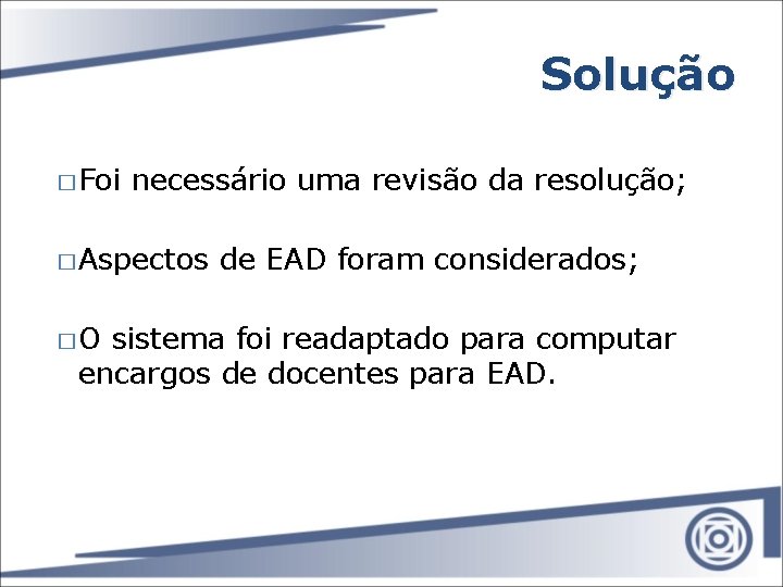 Solução � Foi necessário uma revisão da resolução; � Aspectos �O de EAD foram
