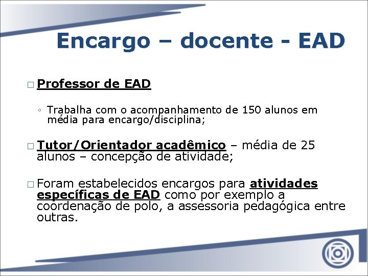 Encargo – docente - EAD � Professor de EAD ◦ Trabalha com o acompanhamento