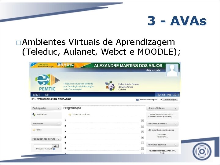 3 - AVAs � Ambientes Virtuais de Aprendizagem (Teleduc, Aulanet, Webct e MOODLE); 