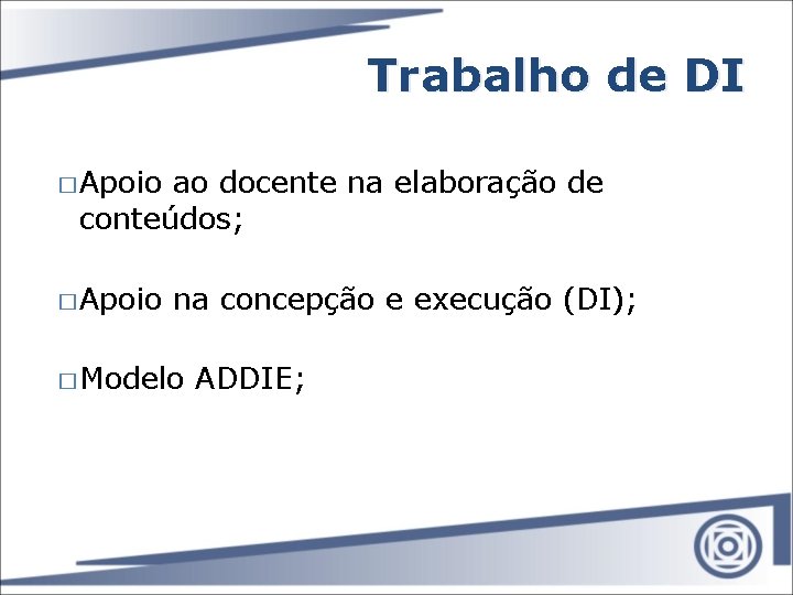 Trabalho de DI � Apoio ao docente na elaboração de conteúdos; � Apoio na