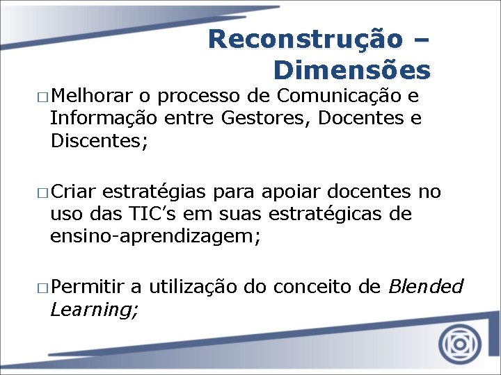 � Melhorar Reconstrução – Dimensões o processo de Comunicação e Informação entre Gestores, Docentes