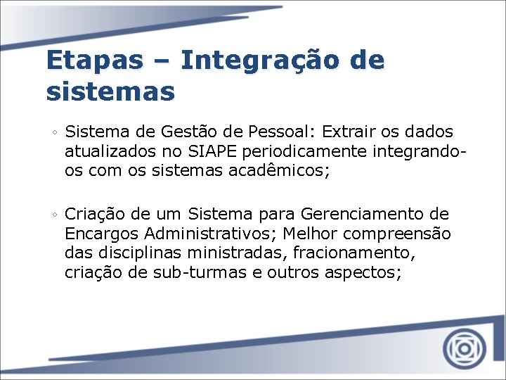 Etapas – Integração de sistemas ◦ Sistema de Gestão de Pessoal: Extrair os dados