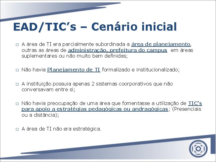 EAD/TIC’s – Cenário inicial � � � A área de TI era parcialmente subordinada