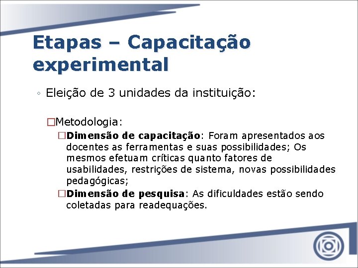 Etapas – Capacitação experimental ◦ Eleição de 3 unidades da instituição: �Metodologia: �Dimensão de