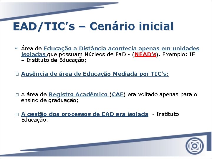 EAD/TIC’s – Cenário inicial � � � Área de Educação a Distância acontecia apenas